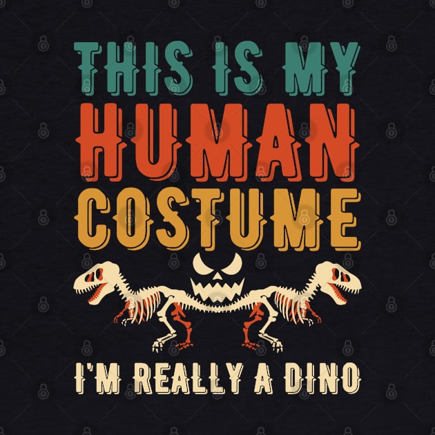 THIS IS MY HUMAN COSTUME I'M REALLY A DINO by Myartstor 